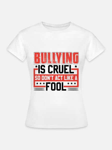 Mobbing ist grausam - Frauen T-Shirt - Weiß