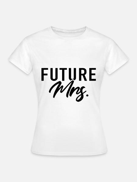 Future Mrs. Verlobung Hochzeit - Frauen T-Shirt - Weiß