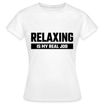 Relaxing Is My Real Job - Frauen T-Shirt - Weiß - Vorne - AI Model Female 172 dark (172cm)