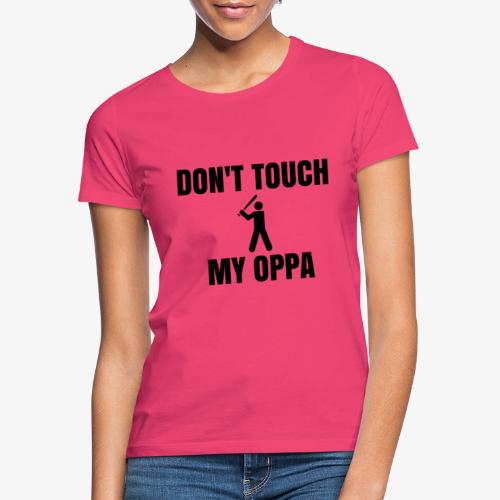 Don't touch my oppa ! - T-shirt Femme