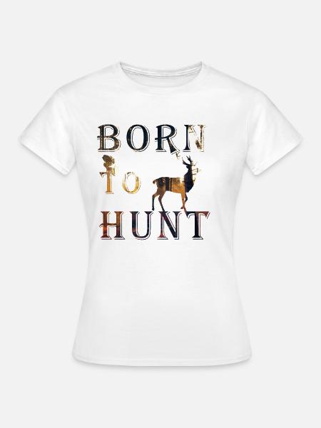 Born to Hunt - Frauen T-Shirt - Weiß