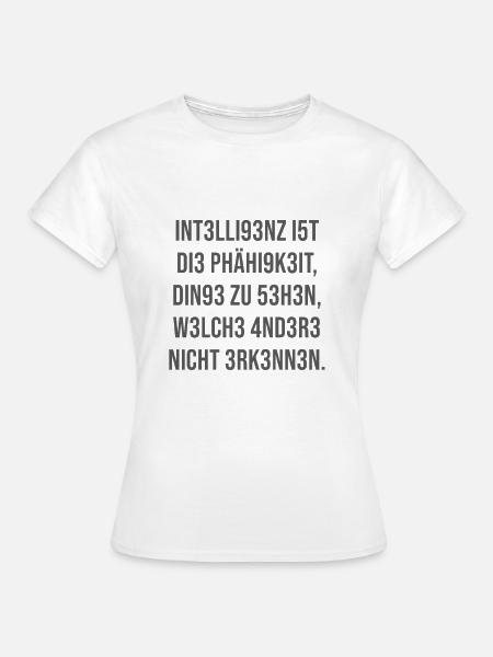 Intelligenz ist die Fähigkeit - Frauen T-Shirt - Weiß