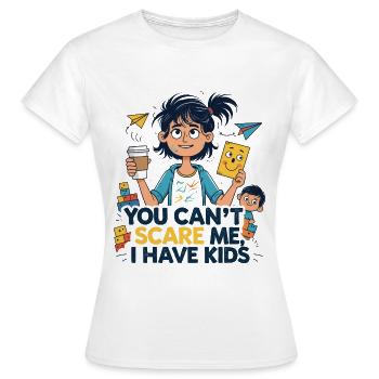 You Can't Scare Me: I Have Kids - Frauen T-Shirt - Weiß - Vorne - AI Model Female 172 dark (172cm)