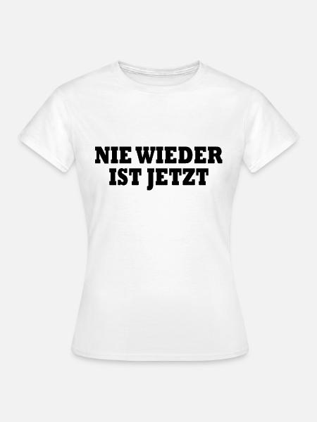Nie wieder ist jetzt - Frauen T-Shirt - Weiß