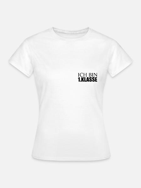 Ich bin erste Klasse - Frauen T-Shirt - Weiß