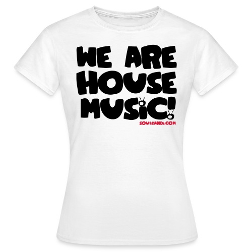 We Are House S - Women's T-Shirt