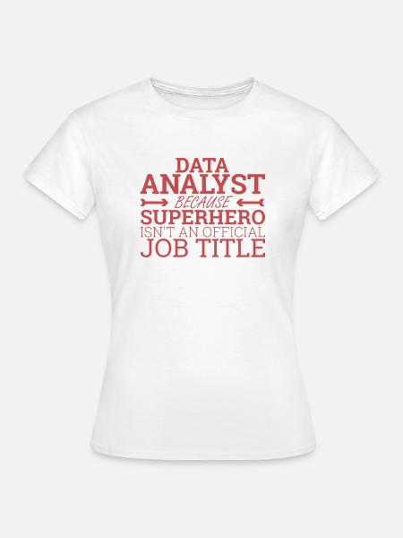 "Data Analyst Superhero | Data Scientist" - Frauen T-Shirt - Weiß