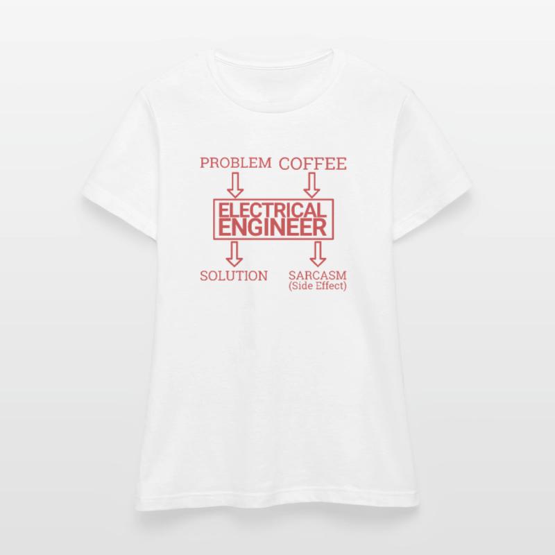 "Electrical Engineer Sarcasm | Electrical Engineering" Women's T-Shirt