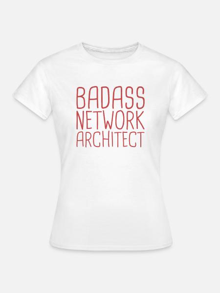 "Network Architect Badass | Netzwerk" - Frauen T-Shirt - Weiß