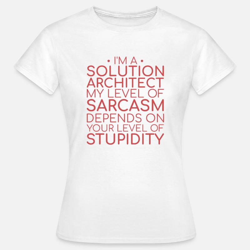 Solution Architect Sarcasm | Solution Architecture - Women's T-Shirt - white