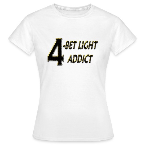 4 bet light addict - T-shirt Femme