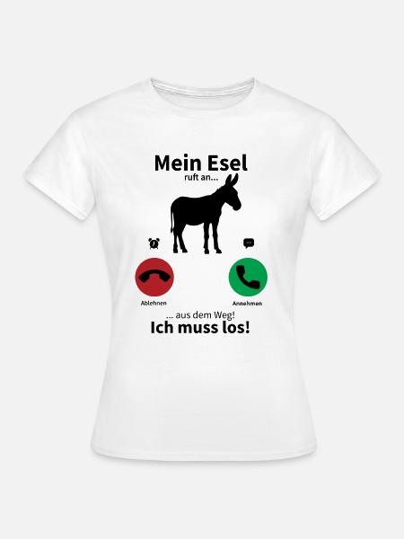 Mein Esel ruft an, ich muss los! - Frauen T-Shirt - Weiß