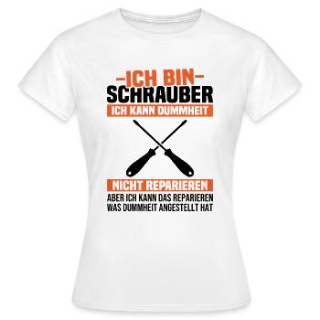 Ich bin Schrauber, ich Dummheit nicht reparieren - Frauen T-Shirt - Weiß - Vorne - AI Model Female 172 dark (172cm)