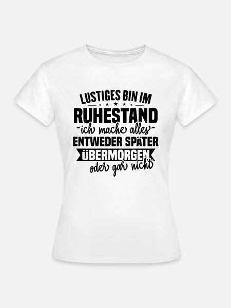 Lustiges Ruhestand Sprüche Geschenk - Frauen T-Shirt - Weiß