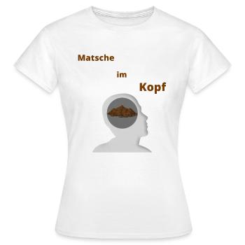 Matsche im Kopf - Frauen T-Shirt - Weiß - Vorne - AI Model Female 172 dark (172cm)