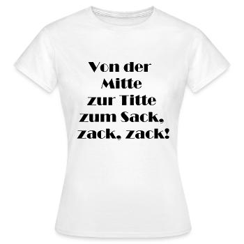 Von der Mitte zur Titte zum Sack zack zack! - Frauen T-Shirt - Weiß - Vorne - AI Model Female 172 dark (172cm)