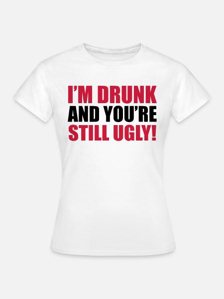 Drunk - Frauen T-Shirt - Weiß