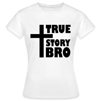 True story bro - T-shirt Femme - blanc - Devant - AI Model Female 172 dark (172cm)