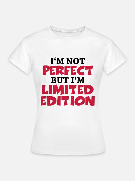 I'm not perfect, but I'm limited edition - Frauen T-Shirt - Weiß