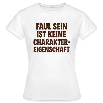 Faulheit ist keine Charaktereigenschaft - Frauen T-Shirt - Weiß - Vorne - AI Model Female 172 dark (172cm)