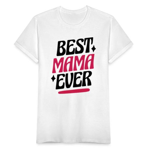 Best Mama Ever - Frauen T-Shirt