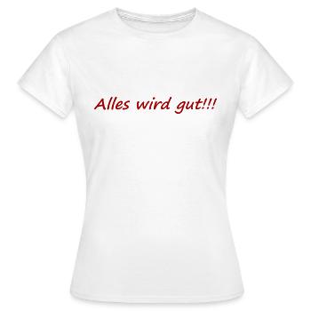 Alles wird gut,positiv,aufheiternd,gute laune, - Frauen T-Shirt - Weiß - Vorne - AI Model Female 172 dark (172cm)