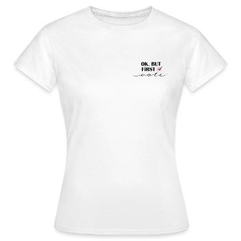 Ok, but first - vote - Frauen T-Shirt - Weiß - Vorne - AI Model Female 172 dark (172cm)