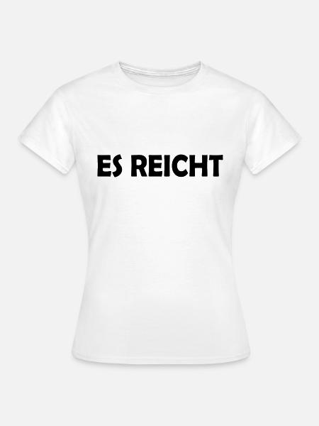 Es reicht - Frauen T-Shirt - Weiß