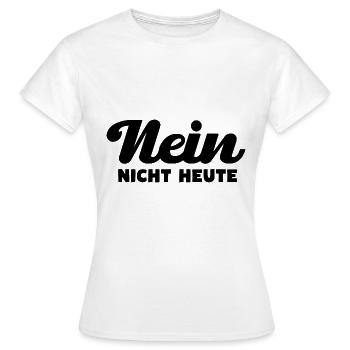 Nein Nicht Heute - Frauen T-Shirt - Weiß - Vorne - AI Model Female 172 dark (172cm)