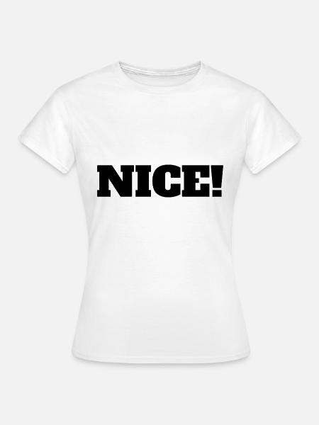 Nice! - Frauen T-Shirt - Weiß