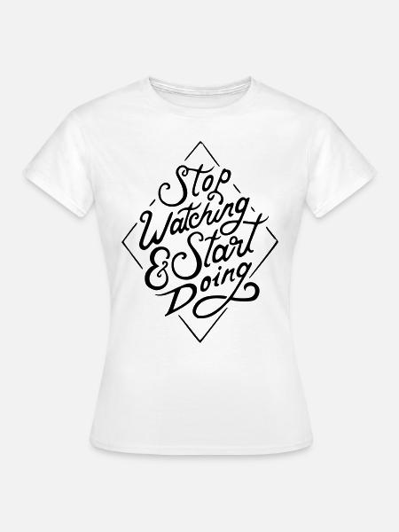 Stop watching - Frauen T-Shirt - Weiß