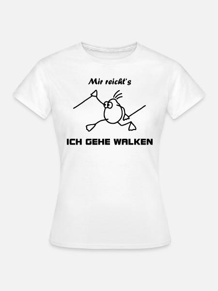 Mir reicht's - Ich gehe walken - Frauen T-Shirt - Weiß