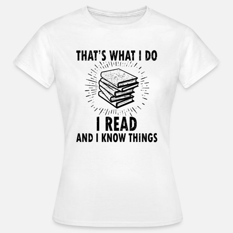 Thats What I Do Read Read And I Know Things - Women's T-Shirt - white