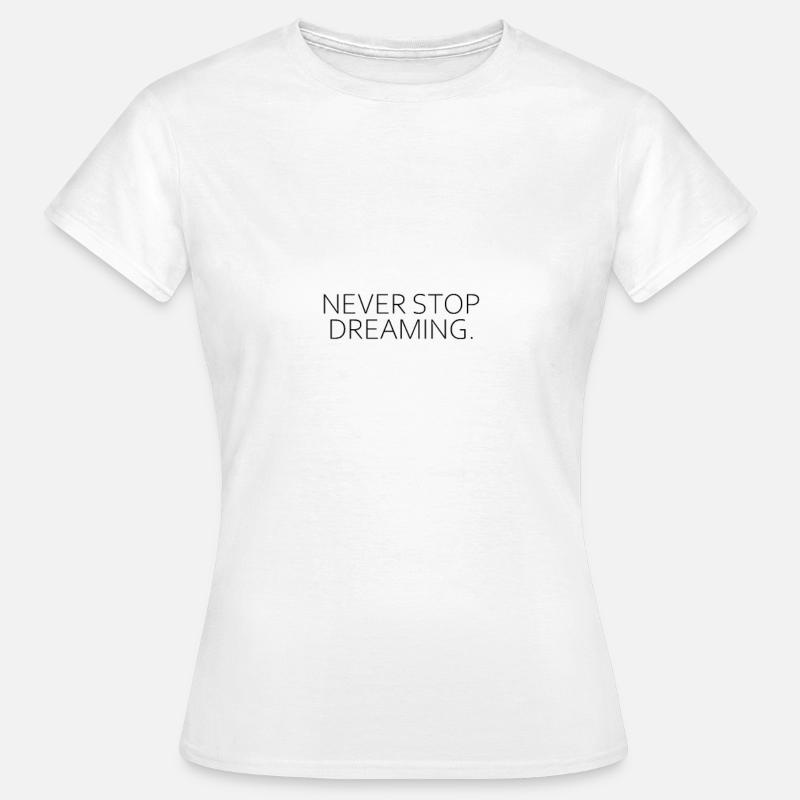 Never Stop Dreaming (Light) - Frauen T-Shirt - Weiß