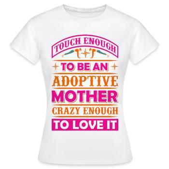 Tough Enough To Be An Adoptive Mother – Adoption - Women's T-Shirt - white - Front - AI Model Female 172 dark (172cm)
