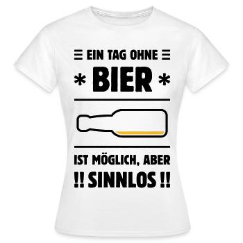Ein Tag Ohne Bier Ist Möglich, Aber Sinnlos! POS2C - Frauen T-Shirt - Weiß - Vorne - AI Model Female 172 dark (172cm)