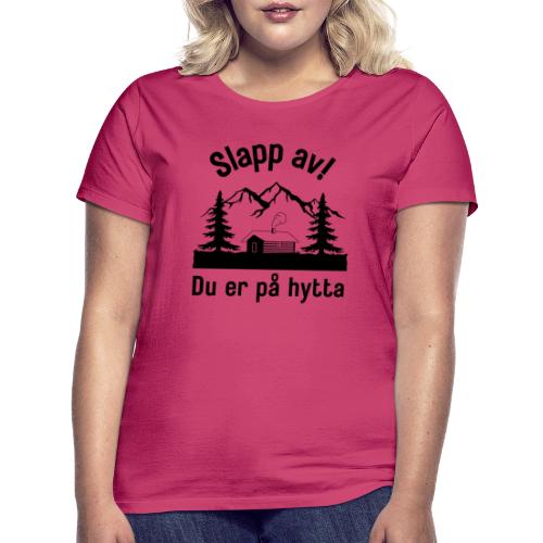 Hytta - Slapp av du er på hytta - T-skjorte for kvinner