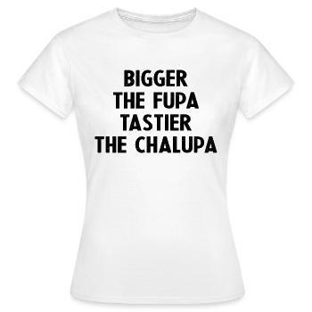 Plus grande la Fupa Plus savoureuse la Chalupa - T-shirt Femme - blanc - Devant - AI Model Female 172 dark (172cm)