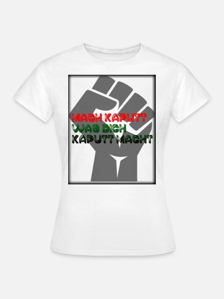 Mach kaputt was dich kaputt macht - Frauen T-Shirt - Weiß