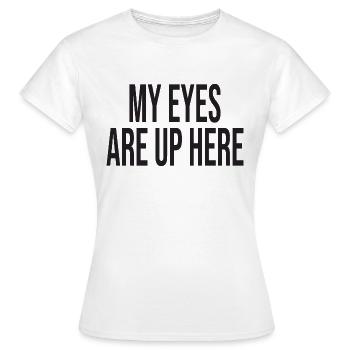 My Eyes Are Up Here - Women's T-Shirt - white - Front - AI Model Female 172 dark (172cm)