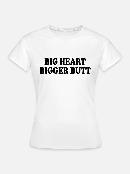 big heart bigger butt - Frauen T-Shirt - Weiß