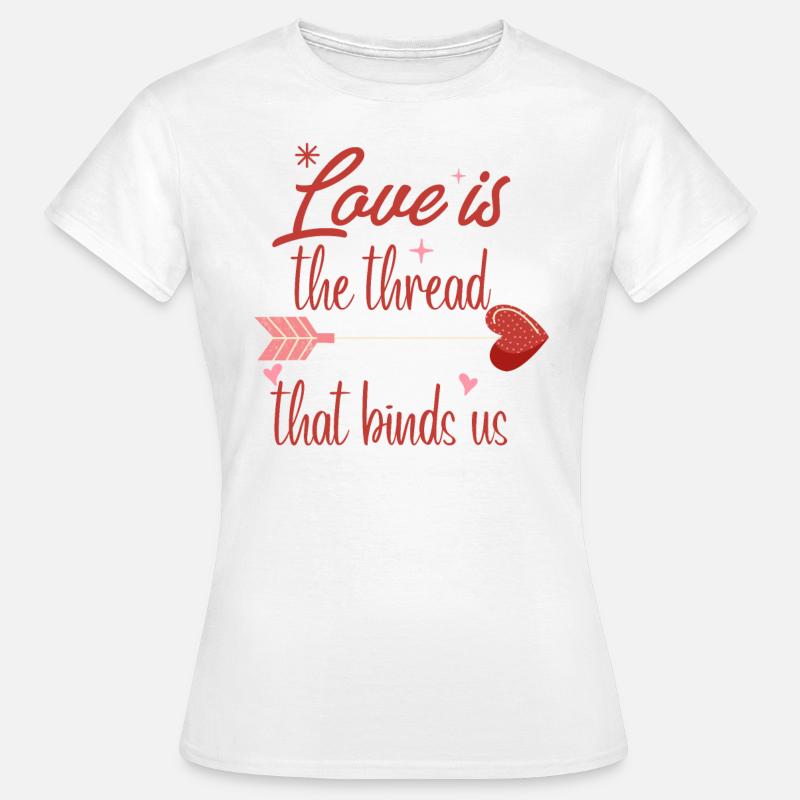 Valentine's Day- Love Is The Thread That Binds Us - Women's T-Shirt - white