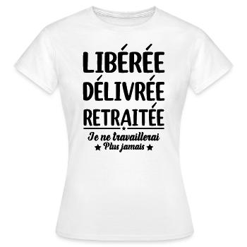 Libérée Délivrée Retraitée Retraite Vacances Maman - T-shirt Femme - blanc - Devant - AI Model Female 172 dark (172cm)