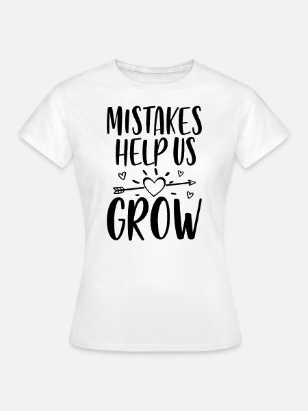 Fehler helfen uns zu wachsen - Frauen T-Shirt - Weiß