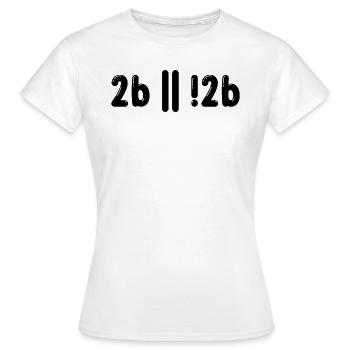 Sein Oder Nicht Sein Programmer Informatiker Gift - Frauen T-Shirt - Weiß - Vorne - AI Model Female 172 dark (172cm)