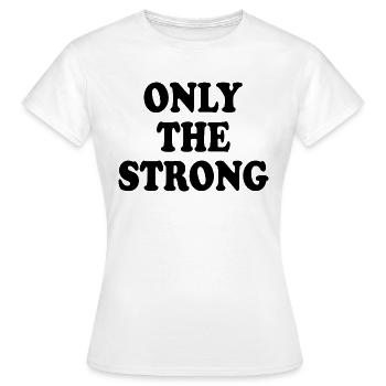 only the strong - T-shirt Femme - blanc - Devant - AI Model Female 172 dark (172cm)