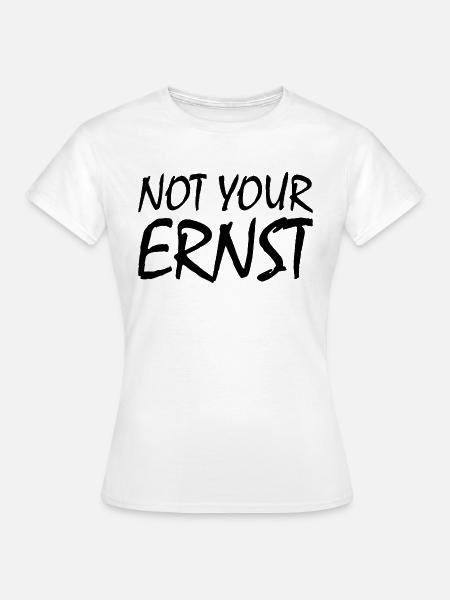 Not your ernst - Frauen T-Shirt - Weiß