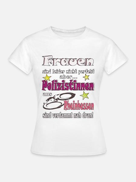 Frauen sind nicht perfekt Polizistinnen aus Rheinh - Frauen T-Shirt - Weiß
