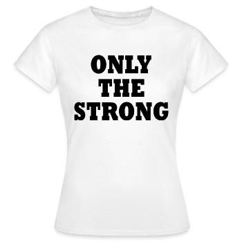 only the strong - T-shirt Femme - blanc - Devant - AI Model Female 172 dark (172cm)