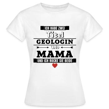 Ich habe zwei Titel Geologin und Mama - Frauen T-Shirt - Weiß - Vorne - AI Model Female 172 dark (172cm)
